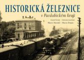 Historická železnice v Pardubickém kraji - Roman Jeschke,Martin Štěpán,Karel Černý - Literatura faktu Historická železnice v Pardubickém kraji