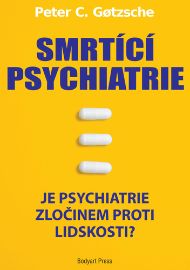 Smrtící psychiatrie - Je psychiatrie zločinem proti lidskosti?