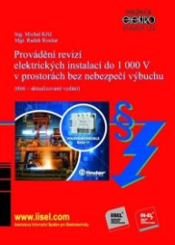 Provádění revizí elektrických instalací do 1 000 V v prostorách bez nebezpečí výbuchu - Michal Kříž,Radek Roušar - Elektronika Provádění revizí elektrických instalací do 1 000 V v prostorách bez nebezpečí výbuchu