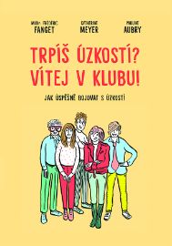 Trpíš úzkostí? Vítej v klubu! - Jak úspěšně bojovat s úzkostí