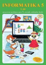 Informatika 5/2 díl - pracovní učebnice - Jana Morbacherová - Informatika pro 1. stupeň ZŠ Informatika 5 / 2 díl - pracovní učebnice