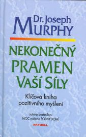 Nekonečný pramen vaší síly - Joseph Murphy - Trénink mozku a paměti, sebezdokonalování Nekonečný pramen vaší síly