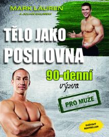 Tělo jako posilovna - 90denní výzva pro muže - Mark Lauren - Kulturistika, posilování Tělo jako posilovna - 90denní výzva pro muže