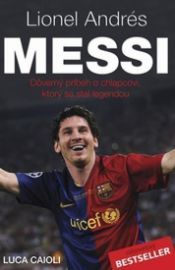 Lionel Andrés Messi - Důvěrný příběh kluka, který se stal legendou