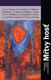 Mŕtvy hosť - Johann Wolfgang Goethe,Ernst Theodor Wilhelm Hoffmann,Johann Peter Hebel,Heinrich Daniel Zschokke,Leopold von Sacher-Masoch - Slovenská literatura Mŕtvy hosť
