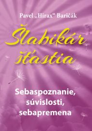 Šlabikár šťastia 2 - Sebaspoznanie, súvislosti, sebapremena - Pavel Hirax Baričák - Slovenská literatura Šlabikár šťastia 2 - Sebaspoznanie, súvislosti, sebapremena