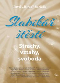 Slabikář štěstí 4 - Strachy, vztahy, svoboda - Pavel Hirax Baričák - Trénink mozku a paměti, sebezdokonalování Slabikář štěstí 4 - Strachy, vztahy, svoboda