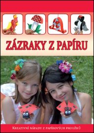 Zázraky z papíru - kolektiv autorů - Výroba dárků Zázraky z papíru - Kreativní nápady z papírových proužků