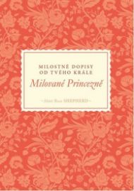 Milované Princezně - Milostné dopisy od tvého Krále - Sheri Rose Shepherd - Rčení a přísloví Milované Princezně - Milostné dopisy od tvého Krále