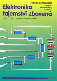 Elektronika tajemství zbavená - Kniha 1:Pokusy se stejnosměrným proudem