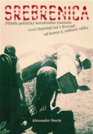 Srebrenica - Příběh politicky korektního rasismu aneb Největší lež v Evropě od konce 2. sv