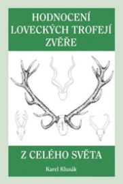 Hodnocení loveckých trofejí zvěře z celého světa - Karel Klusák - Myslivost Hodnocení loveckých trofejí zvěře z celého světa