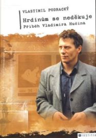 Hrdinům se neděkuje: Příběh Vladimíra Hučína