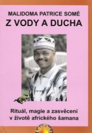 Z vody a ducha - Rituál, magie a zasvěcení v životě afrického šamana