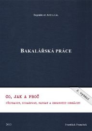 Bakalářská práce - Co, jak a proč připravit, zpracovat, napsat a zhodnotit (obhájit) 