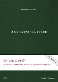 Absolventská práce - Co, jak a proč připravit, zpracovat, napsat a zhodnotit (obhájit)