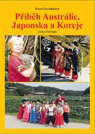 Příběh Austrálie, Japonska a Koreje - Dana Trávníčková - Cestopisy Austrálie Příběh Austrálie, Japonska a Koreje