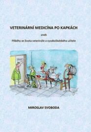 Veterinární medicína po kapkách aneb Příběhy ze života veterináře a vysokoškolského učitel - Miroslav Svoboda - Česká a slovenská beletrie Veterinární medicína po kapkách aneb Příběhy ze života veterináře a vysokoškolského učitele