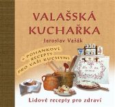 Valašská kuchařka - Lidové recepty pro zdraví + Recepty s pohankou ke zdraví