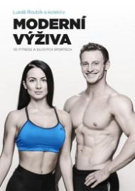 Moderní výživa ve fitness a silových sportech - Lukáš Roubík - Zdravá výživa Moderní výživa ve fitness a silových sportech