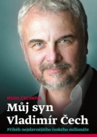 Můj syn Vladimír Čech - Příběh nejslavnějšího českého milonáře - Heda Čechová - Biografie a autobiografie Můj syn Vladimír Čech - Příběh nejslavnějšího českého milonáře
