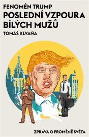 Fenomén Trump - Poslední vzpoura bílých mužů - Tomáš Klvaňa - Literatura faktu Fenomén Trump