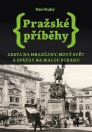 Pražské příběhy 2 - Cesta na Hradčany, Nový Svět a zpátky na Malou Stranu - Dan Hrubý - Literatura faktu Pražské příběhy 2 - Cesta na Hradčany, Nový Svět a zpátky na Malou Stranu