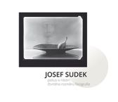 Josef Sudek - Pokus o nástin čtvrtého rozměru fotografie