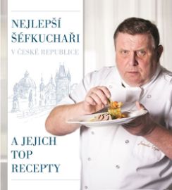 Nejlepší šéfkuchaři v České republice a jejich TOP recepty - Petra Ostrá,Robert Rytina - Česká a moravská kuchyně Nejlepší šéfkuchaři v České republice a jejich TOP recepty