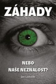 Záhady, nebo naše neznalost?