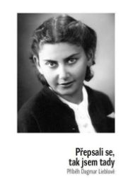 Přepsali se, tak jsem tady - Příběh Dagmar Lieblové