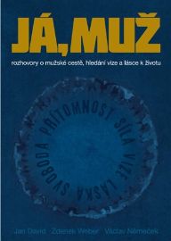 Já, muž - Rozhovory o mužské cestě, hledání vize a lásce k životu