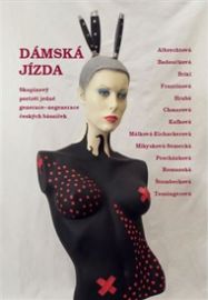 Dámská jízda - Yveta Shanfeldová,Jaroslava Málková,Jitka Badoučková,Blanka Albrechtová,Marie Kafková,Markéta Procházková,Eva Brixi-Šimková,Eva Frantinová,Marie Štemberková,Lydie Romanská,Marcela Chmarová,Libuše Mikysková Semecká,Eva Brixi,Eva Hrubá,Líba Semecká - Poezie a básně Dámská jízda