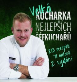 Velká kuchařka nejlepších šéfkuchařů - 213 receptů - Daniela Mrzenová,Petra Ostrá,Robert Rytina - Kuchařky a nápoje Velká kuchařka nejlepších šéfkuchařů - 213 receptů