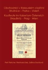 Obchodníci v Rakouském císařství Stružnice - Praha - Vídeň / Kaufleute im Kaisertum Österreich Straußnitz - Prag - Wien