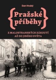 Pražské příběhy 3 - Z Malostranských zákoutí až do Jiného Světa - Dan Hrubý - Literatura faktu Pražské příběhy 3 - Z Malostranských zákoutí až do Jiného Světa