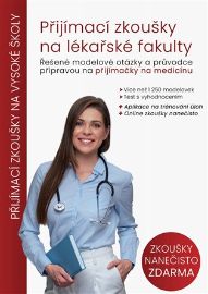 Přijímací zkoušky na lékařské fakulty - Řešené modelové otázky a průvodce přípravou na při - Příprava k přijímacím zkouškách na VŠ Přijímací zkoušky na lékařské fakulty