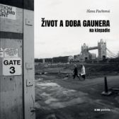 Život a doba gaunera - Hana Pachtová - Romány Život a doba gaunera