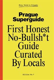 Prague Superguide Edition No. 7 - First Honest No-Nonsense Guide Curated By Locals - Mapy a průvodci Prague Superguide Edition No. 7