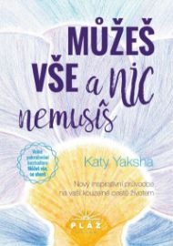 Můžeš vše a nic nemusíš - Nový inspirativní průvodce na vaší kouzelné cestě ž.
