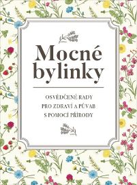 Mocné bylinky - Osvědčené rady pro zdraví a půvab s pomocí přírody