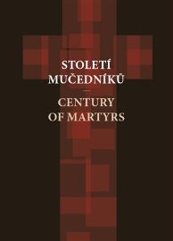 Století mučedníků - Petr Blažek,Artur Aleksiejuk,Luigi Aluisi,Maria Axinte,Wojciech Bednarski,Volodymyr Birčak,Cor Faber,Gergely Isó,Yana Hrynko,Iryna Kurhans‘ka,Marge Paas,Greta Paskočiumaite - Literatura faktu Století mučedníků