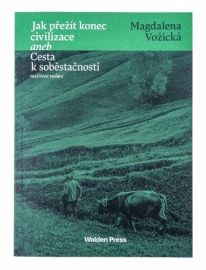 Jak přežít konec civilizace aneb Cesta k soběstačnosti