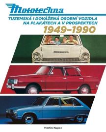 Mototechna - Tuzemská i dovážená osobní vozidla na plakátech a v prospektech 1949-1990 - Martin Kupec - Automobily Mototechna - Tuzemská i dovážená osobní vozidla na plakátech a v prospektech 1949-1990