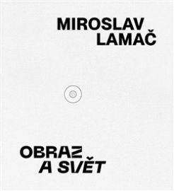 Miroslav Lamač - Obraz a svět