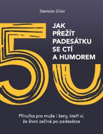 Jak přežít padesátku se ctí a humorem - Příručka pro muže i ženy, kteří ví, že život začín