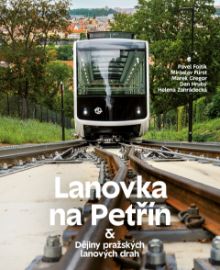Lanovka na Petřín & Dějiny pražských lanových drah - Pavel Fojtík,Dan Hrubý,Marek Gregor,Miroslav Fürst,Helena Zahrádecká - Literatura faktu Lanovka na Petřín & Dějiny pražských lanových drah