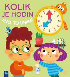 Kolik je hodin? - Ano, to umím! - Knihy pro nejmenší Kolik je hodin? Ano to umím!
