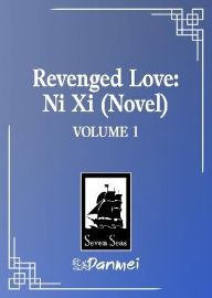 Revenged Love: Ni Xi (Novel) Vol. 1