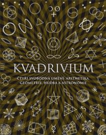 Kvadrivium - Čtyři svobodná umění: aritmetika, geometrie, hudba a astronomie - Anthony Ashton - Etiketa a etika Kvadrivium - Čtyři svobodná umění: aritmetika, geometrie, hudba a astronomie